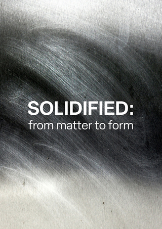 SOLIDIFIED: from matter to form