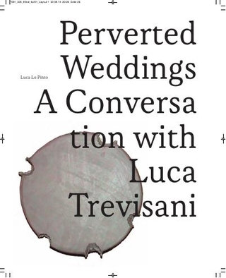 "Perverted Weddings", a conversation with Luca Trevisani, by Luca Lo Pinto