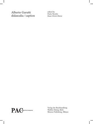 Didascalia-Caption. Hans Ulrich Obrist, Paola Nicolin, Walther Kônig and Mousse Publishing, Milano 2012: Indice e Prefazione