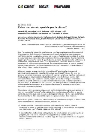 Comunicato stampa: venerdì 12 novembre, ore 16.00 Esiste uno statuto speciale per la pittura? Intervengono: Stefano Arienti, Stefania Galegati Shines, Raffaele Gavarro, Alessandro Roma, Gianni Romano, Chiara Rusconi, Sean Shanahan, Andrea Viliani