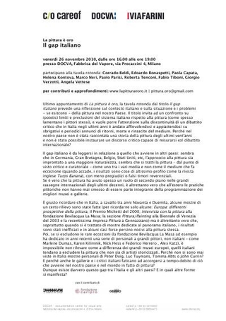 Comunicato stampa: venerdì 26 novembre, ore 16.00 Il gap italiano. Intervengono: Corrado Beldì, Edoardo Bonaspetti, Paola Capata, Helena Kontova, Marco Neri, Paolo Parisi, Roberta Tenconi, Fabio Tiboni, Giorgio Verzotti, Angela Vettese