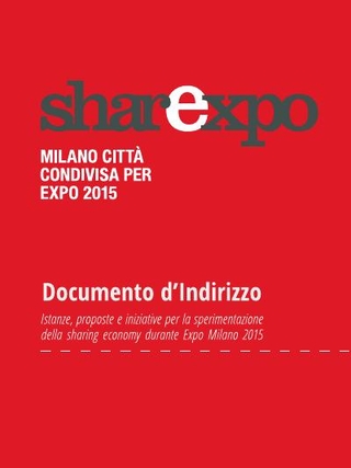 SharExpo, Milano città condivisa per Expo 2015, documento di indirizzo. Istanze, proposte e iniziative per la sperimentazione della sharing economi durante Expo 2015 (2014)
